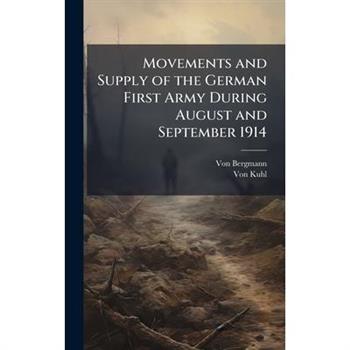 Movements and Supply of the German First Army During August and September 1914