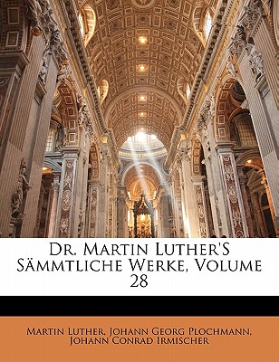 Dr. Martin Luther’s S Mmtliche Werke, Volume 28