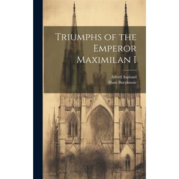 Triumphs of the Emperor Maximilan I