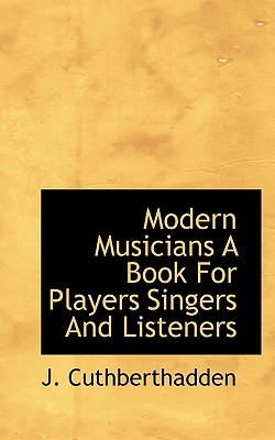 Modern Musicians a Book for Players Singers and Listeners