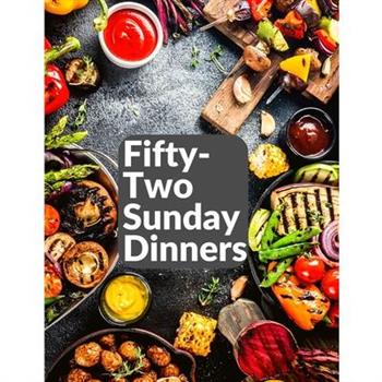 Fifty-Two Sunday Dinners