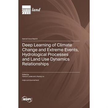 Deep Learning of Climate Change and Extreme Events, Hydrological Processes and Land Use Dynamics Relationships