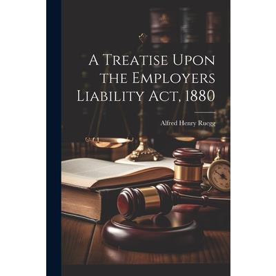 A Treatise Upon the Employers Liability Act, 1880