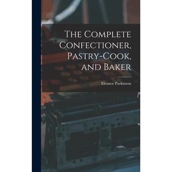 The Complete Confectioner, Pastry-cook, and Baker