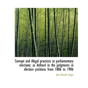 Corrupt and Illegal Practices at Parliamentary Elections