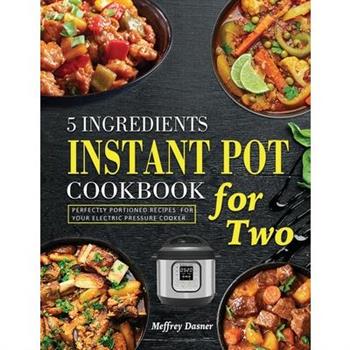 5 Ingredients Instant Pot Cookbook for Two