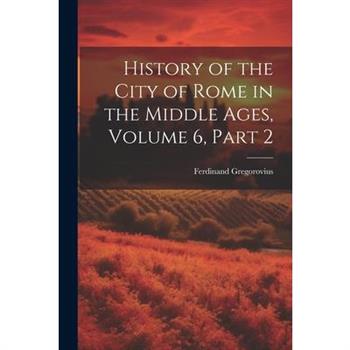 History of the City of Rome in the Middle Ages, Volume 6, part 2