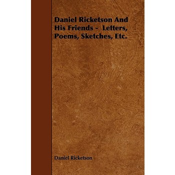 Daniel Ricketson And His Friends - Letters, Poems, Sketches, Etc.