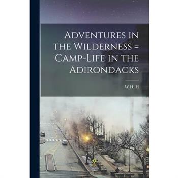 Adventures in the Wilderness = Camp-life in the Adirondacks