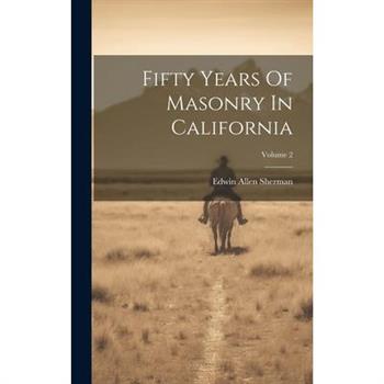 Fifty Years Of Masonry In California; Volume 2