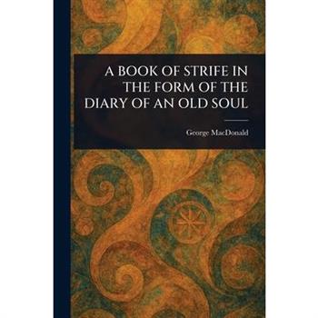 A Book of Strife in the Form of the Diary of an Old Soul