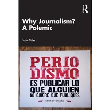 Why Journalism? a Polemic
