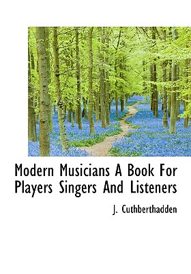 Modern Musicians a Book for Players Singers and Listeners Modern Musicians a Book for Players Singers and Listeners