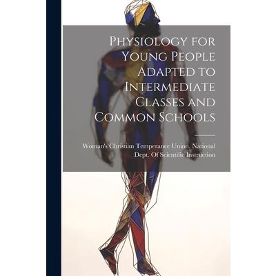 Physiology for Young People Adapted to Intermediate Classes and Common Schools