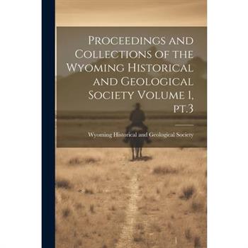 Proceedings and Collections of the Wyoming Historical and Geological Society Volume 1, pt.3