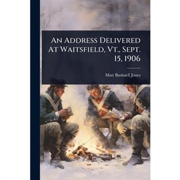 An Address Delivered At Waitsfield, Vt., Sept. 15, 1906