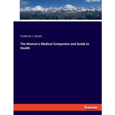 The Woman's Medical Companion and Guide to Health