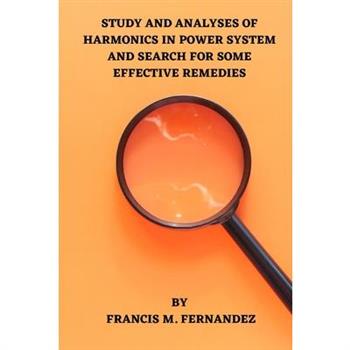 Study and Analyses of Harmonics in Power System and Search for Some Effective Remedies