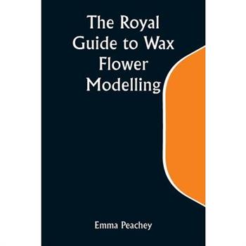 The Royal Guide to Wax Flower Modelling