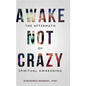 Awake Not Crazy - The Aftermath of Spiritual Awakening
