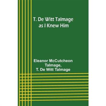 T. De Witt Talmage as I Knew Him