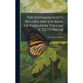 The Entomologist's Record and Journal of Variation Volume v. 72/73 1960/61