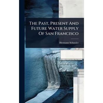 The Past, Present And Future Water Supply Of San Francisco