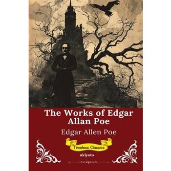 The Works of Edgar Allan Poe Timeless Classics