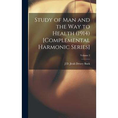 Study of Man and the Way to Health (1914) [Complemental Harmonic Series]; Volume 2