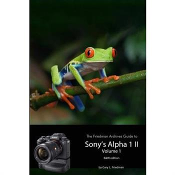 The Friedman Archives Guide to Sony’s A1 II - Volume 1 (B&W Edition)