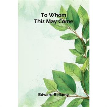 To Whom This May Come