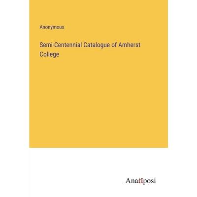 Semi-Centennial Catalogue of Amherst College