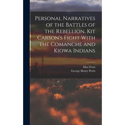 Personal Narratives of the Battles of the Rebellion. Kit Carson’s Fight With the Comanche and Kiowa Indians