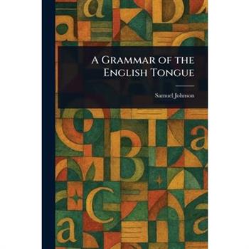 A Grammar of the English Tongue