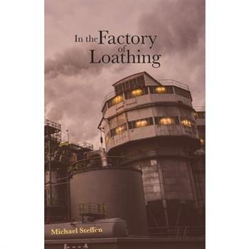 In the Factory of Loathing