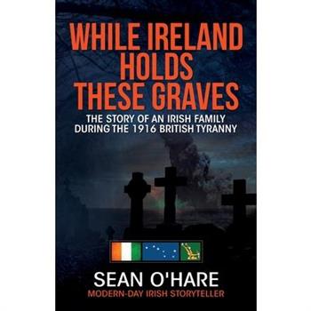 While Ireland Holds These Graves