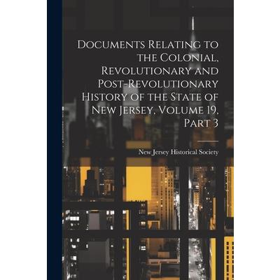 Documents Relating to the Colonial, Revolutionary and Post-Revolutionary History of the State of New Jersey, Volume 19, part 3
