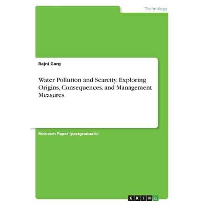 Water Pollution and Scarcity. Exploring Origins, Consequences, and Management Measures