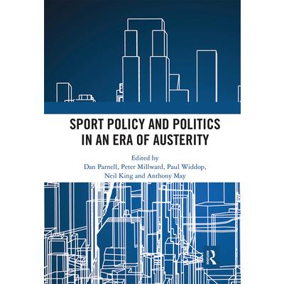 Sport Policy and Politics in an Era of Austerity