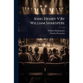 King Henry V By William Shakspere