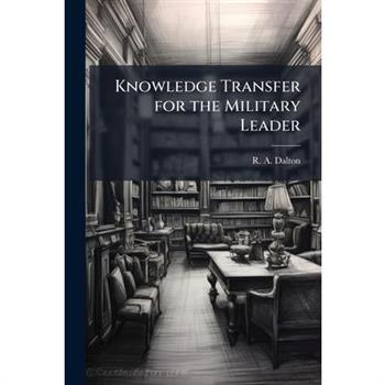 Knowledge Transfer for the Military Leader