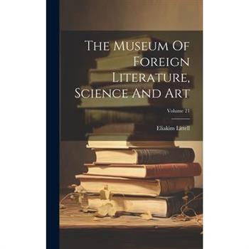 The Museum Of Foreign Literature, Science And Art; Volume 21
