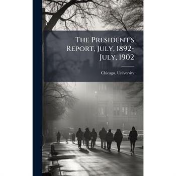 The President's Report, July, 1892-July, 1902