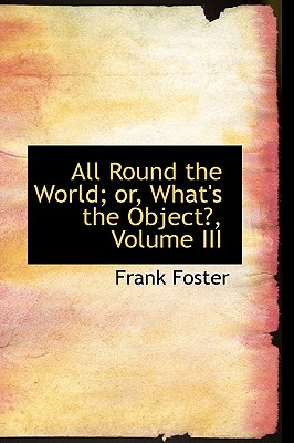 All Round the World; Or, What’s the Object?, Volume III