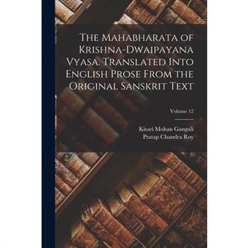 The Mahabharata of Krishna-Dwaipayana Vyasa. Translated Into English Prose From the Original Sanskrit Text; Volume 12