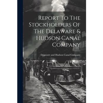 Report To The Stockholders Of The Delaware & Hudson Canal Company