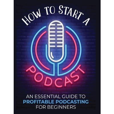 How to Start a Podcast How to Start a Podcast