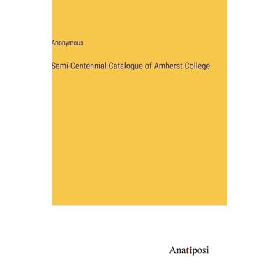 Semi-Centennial Catalogue of Amherst College