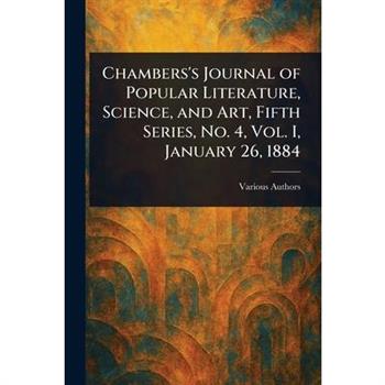 Chambers's Journal of Popular Literature, Science, and Art, Fifth Series, No. 4, Vol. I, January 26, 1884