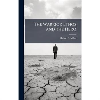 The Warrior Ethos and the Hero